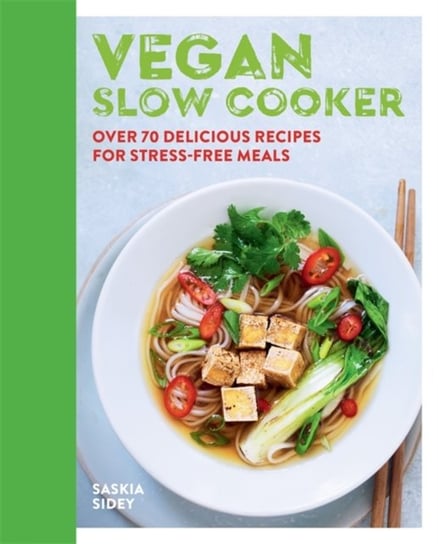 Vegan Slow Cooker: Over 70 delicious recipes for stress-free meals Saskia Sidey