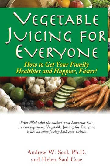 Vegetable Juicing for Everyone Saul Ph.D. Andrew W.