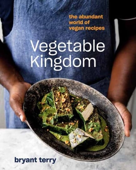 Vegetable Kingdom: Cooking the World of Plant-Based Recipes Bryant Terry
