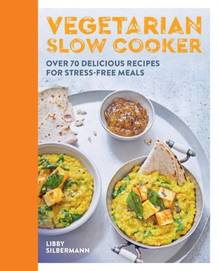 Vegetarian Slow Cooker: Over 70 delicious recipes for stress-free meals Libby Silbermann