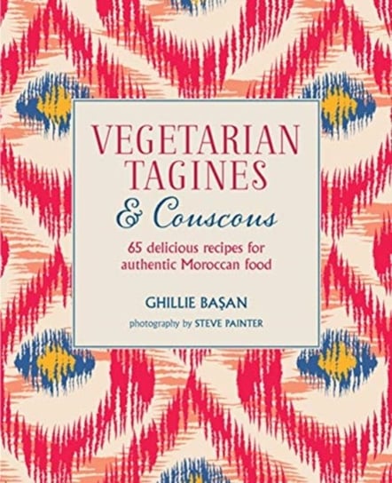 Vegetarian Tagines & Couscous: 65 Delicious Recipes for Authentic Moroccan Food Basan Ghillie