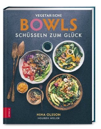 Vegetarische Bowls - Schüsseln zum Glück ZS - Ein Verlag der Edel Verlagsgruppe