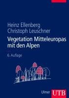 Vegetation Mitteleuropas mit den Alpen Ellenberg Heinz, Leuschner Christoph