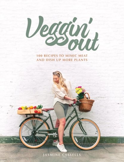 Veggin Out: 100 recipes to mimic meat and dish up more plants Jasmine Cassells