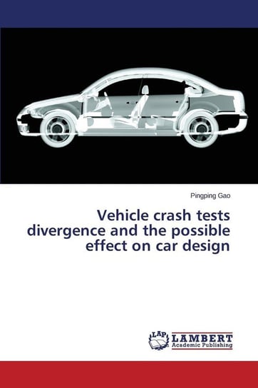 Vehicle Crash Tests Divergence and the Possible Effect on Car Design Gao Pingping