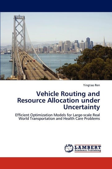 Vehicle Routing and Resource Allocation under Uncertainty Ren Yingtao