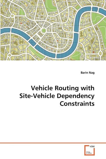 Vehicle Routing with Site-Vehicle Dependency Constraints Nag Barin