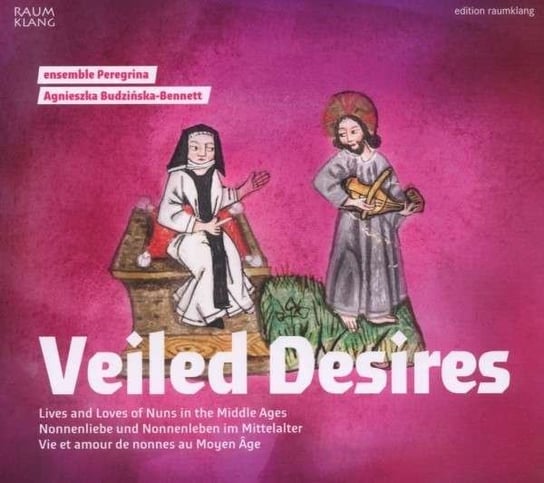 Veiled Desires - Lives and Loves of Nuns in the Middle Ages Budzińska-Bennett Agnieszka, Ensemble Peregrina