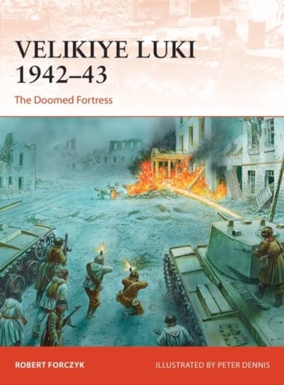 Velikiye Luki 1942-43: The Doomed Fortress Forczyk Robert