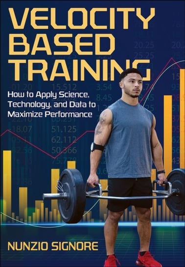 Velocity-Based Training. How to Apply Science, Technology, and Data to Maximize Performance Nunzio Signore