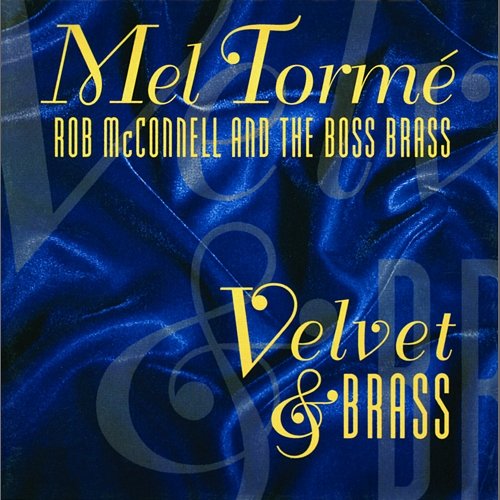 Velvet & Brass Mel Tormé, Rob McConnell And The Boss Brass