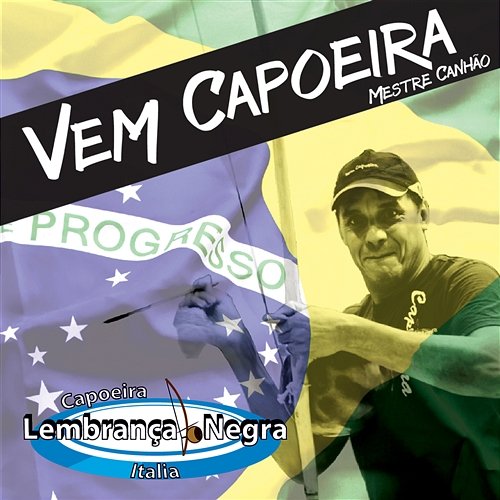 Vem Capoeira Original Brazilian Capoeira Songs Mestre Canhão