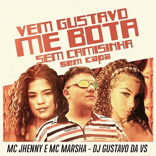 Vem Gustavo Me Bota Sem Camisinha Sem Capa DJ GUSTAVO DA VS, mc jhenny & MC MARSHA
