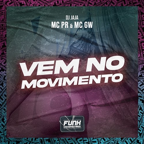 VEM NO MOVIMENTO Dj Jaja, MC PR & Mc Gw feat. Funk Universitário