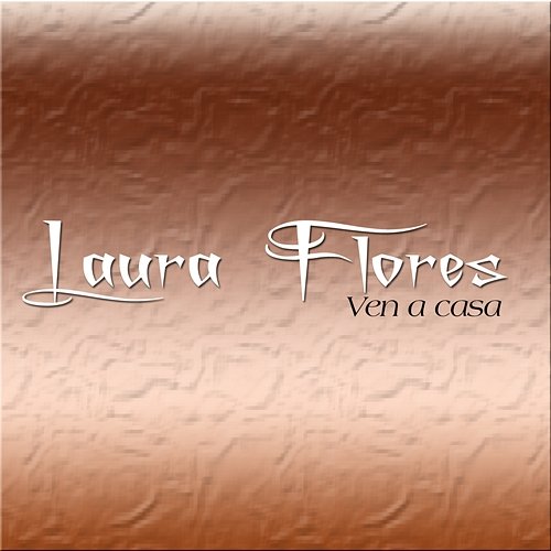 Ven A Casa Laura Flores