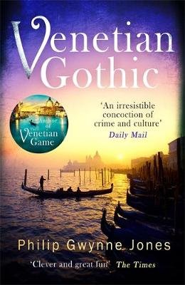 Venetian Gothic: a dark, atmospheric thriller set in Italy's most beautiful city Philip Gwynne Jones
