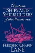 Venetian Ships and Shipbuilders of the Renaissance Lane Frederic Chapin