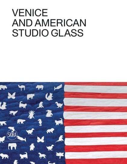 Venice and American Studio Glass Tina Oldknow, William Warmus
