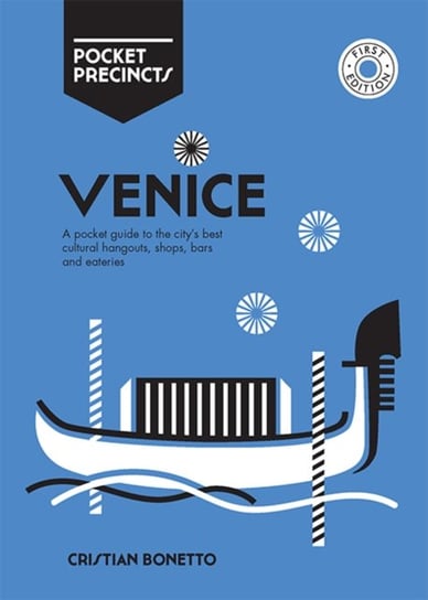 Venice Pocket Precincts. A Pocket Guide to the Citys Best Cultural Hangouts, Shops, Bars and Eaterie Bonetto Cristian