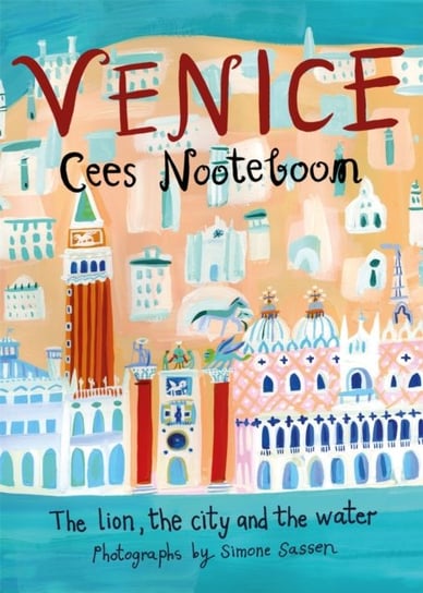 Venice: The Lion, the City and the Water Nooteboom Cees