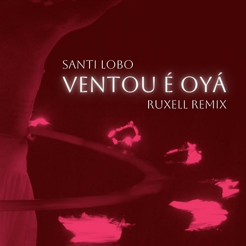 Ventou É Oyá Santi Lobo feat. Ruxell