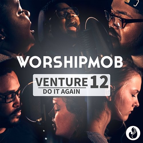 Venture 12: Do It Again WorshipMob feat. Cross Worship