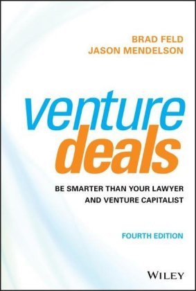 Venture Deals: Be Smarter Than Your Lawyer and Venture Capitalist Brad Feld