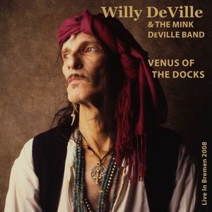 Venus of the Docks - Live In Bremen 2007 Deville Willy & the Mink Deville Band