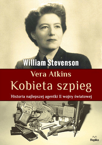 Vera Atkins. Kobieta szpieg. Historia najlepszej agentki II wojny światowej Stevenson William