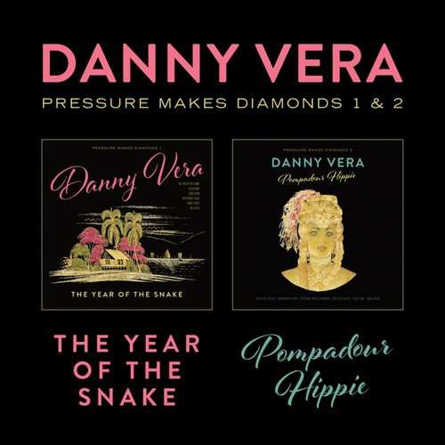 Vera, Danny - Pressure Makes Diamonds 1&2 - the Year of the Snake & Pompadour Hippie Vera Danny