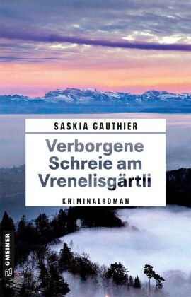 Verborgene Schreie am Vrenelisgärtli Gmeiner-Verlag