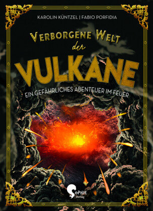 Verborgene Welt der Vulkane Sophie Verlag