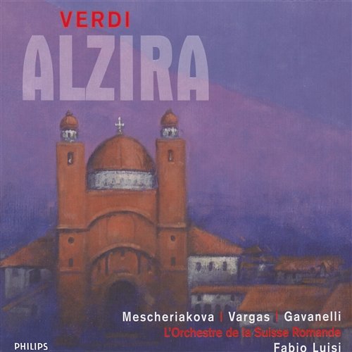 Verdi: Alzira Marina Mescheriakova, Ramón Vargas, Paolo Gavanelli, Choeur Du Grand Theatre De Geneve, L'orchestre De La Suisse Romande, Fabio Luisi