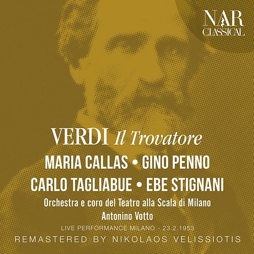 Verdi: Il Trovatore Carlo Tagliabue, Maria Callas, Gino Penno, Ebe Stignani, Antonino Votto, Orchestra del Teatro alla Scala