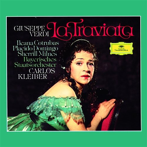 Verdi: La Traviata Ileana Cotrubas, Plácido Domingo, Sherrill Milnes, Bayerisches Staatsorchester, Carlos Kleiber