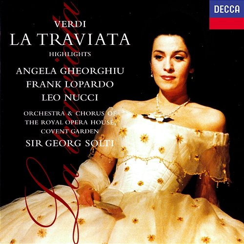 Verdi: La Traviata (Highlights) Sir Georg Solti, Angela Gheorghiu, Frank Lopardo, Leo Nucci, Chorus of the Royal Opera House, Covent Garden, Orchestra Of The Royal Opera House