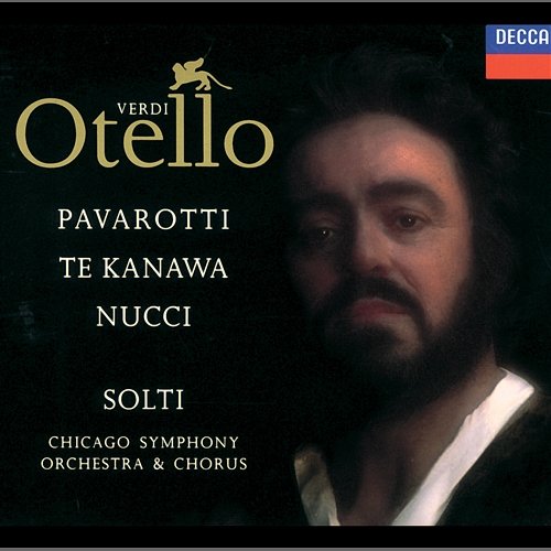 Verdi: Otello Kiri Te Kanawa, Luciano Pavarotti, Anthony Rolfe Johnson, Leo Nucci, Chicago Symphony Chorus, Chicago Symphony Orchestra, Sir Georg Solti