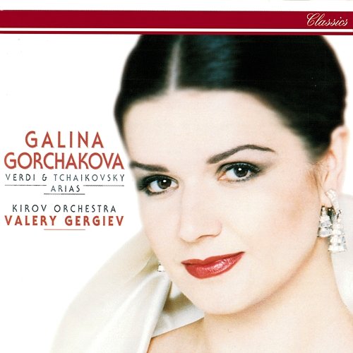 Verdi & Tchaikovsky: Arias Galina Gorchakova, Orchestra of the Kirov Opera, St. Petersburg, Valery Gergiev