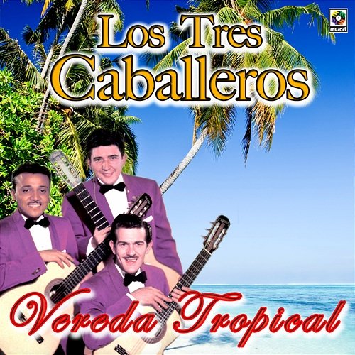 Vereda Tropical Los Tres Caballeros