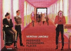 Verena Landau. Passages, Passengers, Places Hirmer Verlag Gmbh