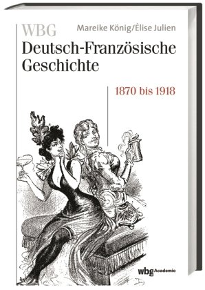 Verfeindung und Verflechtung. Deutschland und Frankreich 1870-1918 WBG Academic