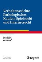 Verhaltenssüchte - Pathologisches Kaufen, Spielsucht und Internetsucht Muller Astrid, Wolfling Klaus, Muller Kai W.