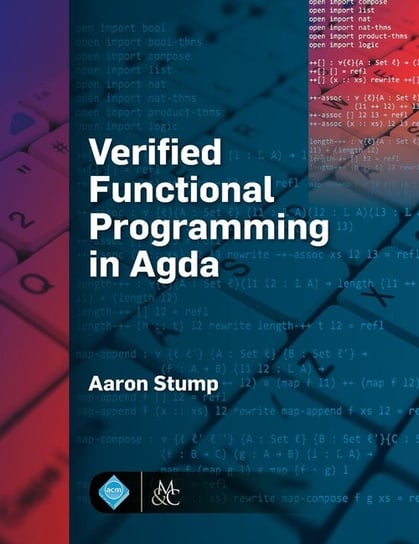 Verified Functional Programming in Agda Stump Aaron