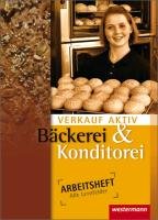 Verkauf aktiv. Arbeitsheft. Verkauf in Bäckerei und Konditorei Schmitz Claudia, Hilbers Markus