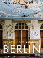 Verlassene Orte / Abandoned BERLIN Fahey Ciaran