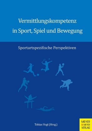 Vermittlungskompetenz in Sport, Spiel und Bewegung Meyer & Meyer Sport