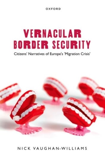Vernacular Border Security: Citizens' Narratives of Europe's 'Migration Crisis' Oxford University Press