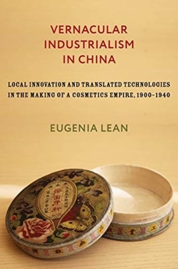 Vernacular Industrialism in China Eugenia Lean