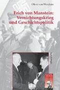 Vernichtungskrieg und Geschichtspolitik: Erich von Manstein Wrochem Oliver