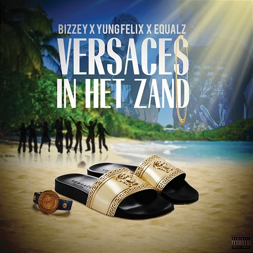 Versaces In Het Zand Bizzey, Yung Felix, Equalz